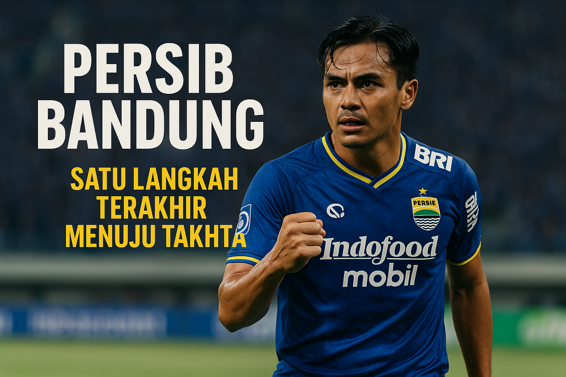 Persib Bandung: Satu Langkah Terakhir Menuju Takhta