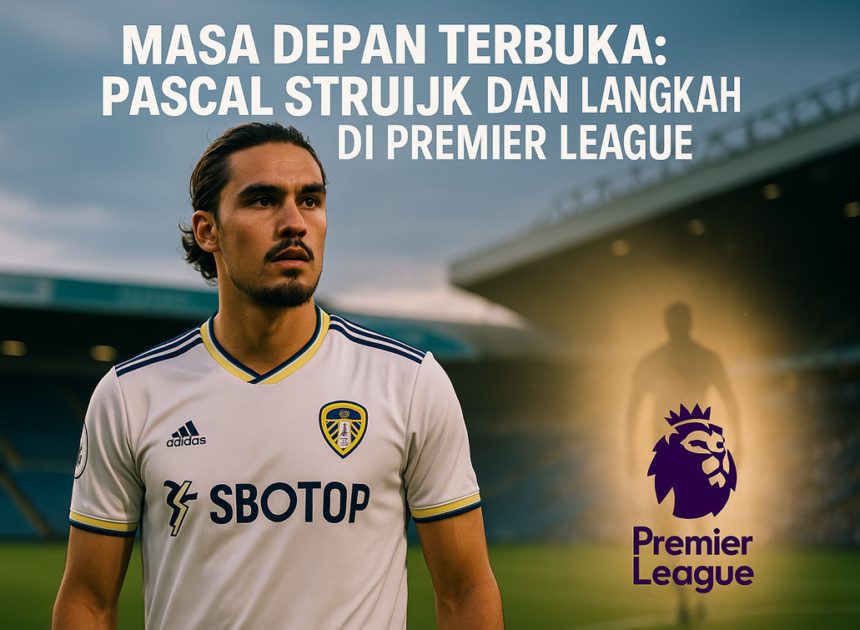 Pascal Struijk, Liga Inggris, dan Pilihan Tinggalkan timnas-indonesia