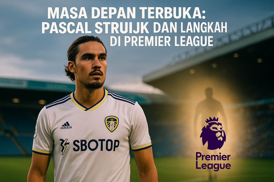 Pascal Struijk, Liga Inggris, dan Pilihan Tinggalkan timnas-indonesia