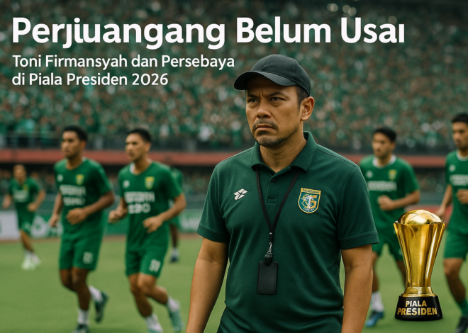 Persebaya dan PR Besar Jelang Piala Presiden 2026
