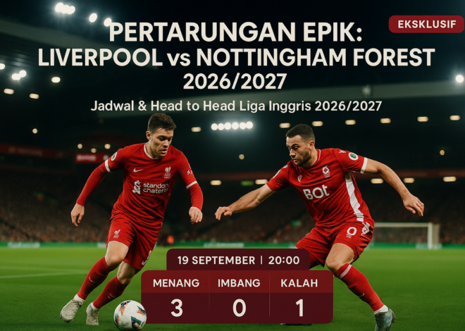 Liverpool vs Forest: Ujian Awal Liga Inggris 2026/2027