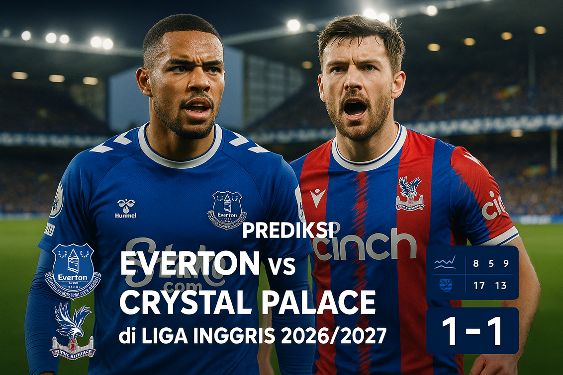 Prediksi Skor Everton vs Crystal Palace Pekan Krusial