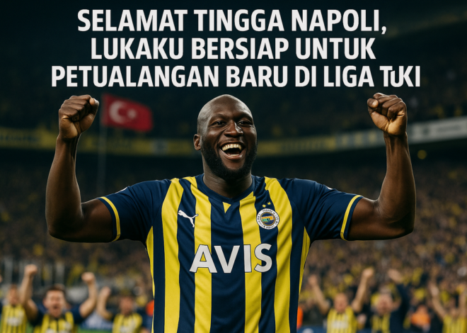 Romelu Lukaku: Babak Baru di Fenerbahce, Salam Hangat untuk Napoli